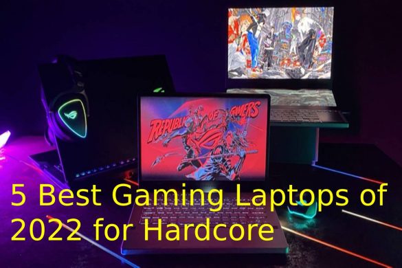 5 Best Gaming Laptops of 2022 for Hardcore Gamers