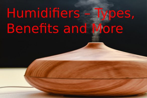 Humidifiers – Types, Benefits and More