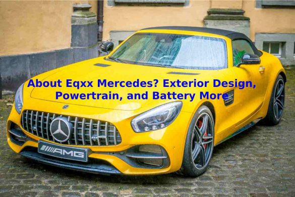 About Eqxx Mercedes_ Exterior Design, Powertrain, and Battery More