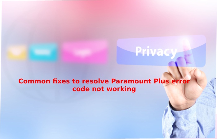 Common fixes to resolve Paramount Plus error code not working