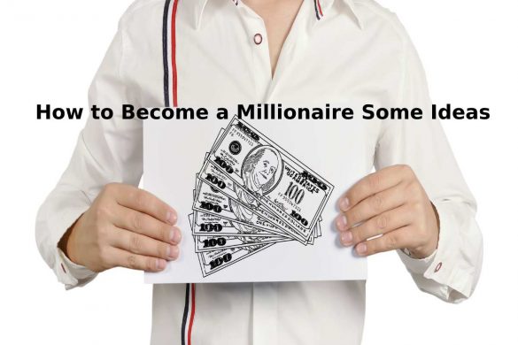 How to Become a Millionaire Some Ideas