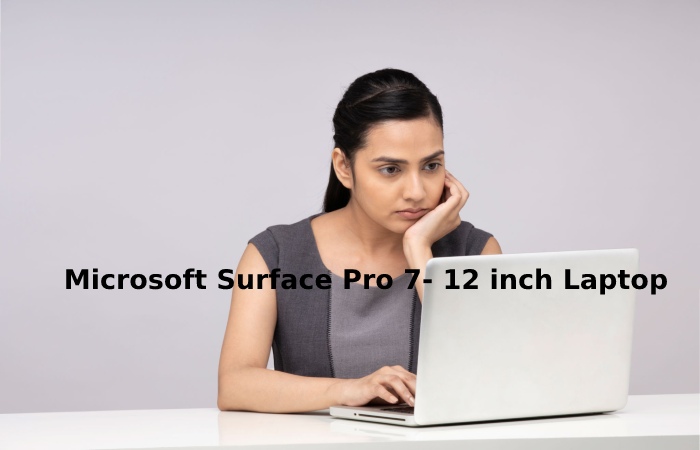 Microsoft Surface Pro 7- 12 inch Laptop