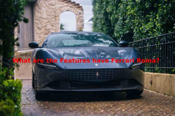What are the Features have Ferrari Roma