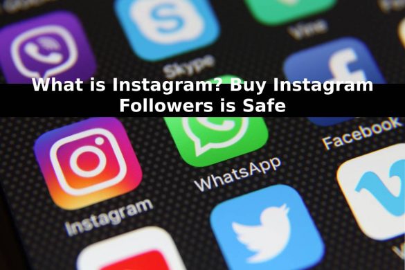 What is Instagram_ Buy Instagram Followers is Safe