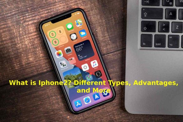 What is Iphone2? Different Types, Advantages, and More
