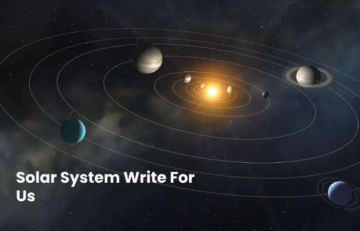 Solar System Write For Us