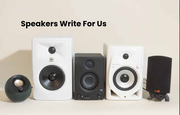 Speakers Write For Us