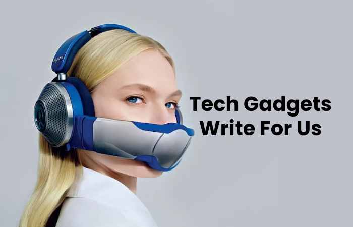 Tech Gadgets Write For Us