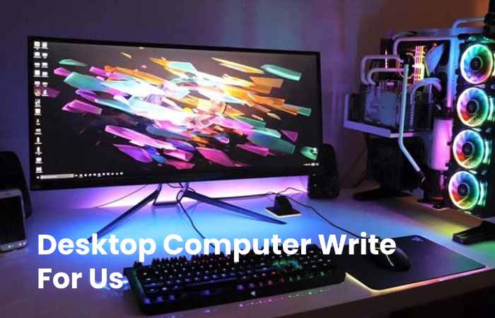 Desktop Computer Write For Us